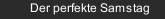 Der perfekte Samstag