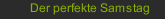 Der perfekte Samstag